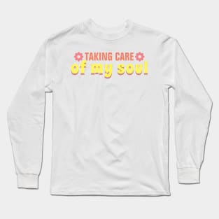 Taking care of my soul Long Sleeve T-Shirt